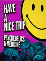 Watch Have a Nice Trip: Psychedelics and Medicine Movies123