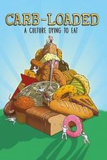 Watch Carb-Loaded: A Culture Dying to Eat Movies123