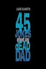 Watch 45 Jokes About My Dead Dad Movies123