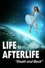 Watch Life to Afterlife: Death and Back Movies123