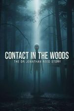 Watch Contact in the Woods: The Dr. Johnathan Reed Story Movies123