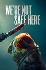 Watch We\'re Not Safe Here Movies123