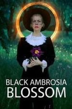 Watch Black Ambrosia Blossom Movies123
