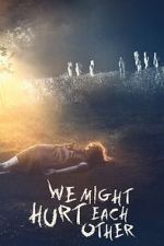 Watch We Might Hurt Each Other Movies123