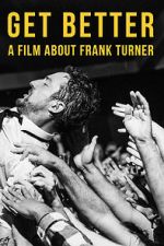 Watch Get Better: A Film About Frank Turner Movies123