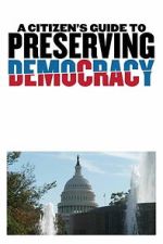 Watch A Citizen\'s Guide to Preserving Democracy Movies123
