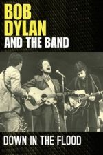 Watch Bob Dylan & The Band: Down In The Flood Movies123