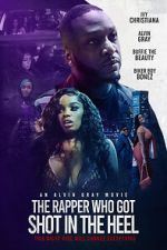 Watch The Rapper Who Got Shot in the Heel Movies123