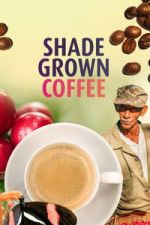 Watch Shade Grown Coffee Movies123