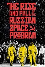 Watch The Rise and Fall of the Russian Space Program Movies123