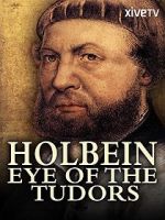 Watch Holbein: Eye of the Tudors Movies123