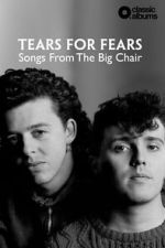 Watch Classic Albums: Tears for Fears - Songs From the Big Chair Movies123