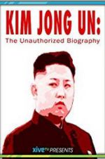 Watch Kim Jong Un: The Unauthorized Biography Movies123