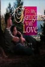 Watch To My Daughter with Love Movies123