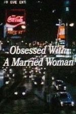 Watch Obsessed with a Married Woman Movies123