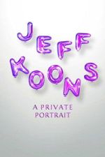 Watch Jeff Koons: A Private Portrait Movies123
