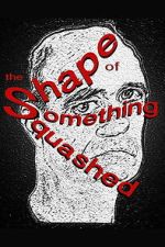 Watch The Shape of Something Squashed Movies123