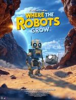 Watch Where the Robots Grow Movies123