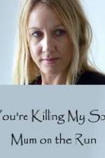 Watch You're Killing My Son - The Mum Who Went on the Run Movies123