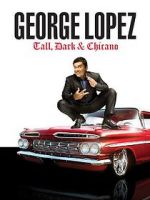 Watch George Lopez: Tall, Dark & Chicano Movies123