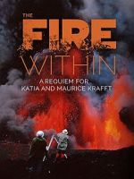 Watch The Fire Within: A Requiem for Katia and Maurice Krafft Movies123