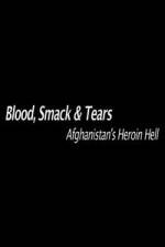 Watch Blood, Smack & Tears: Afghanistan's Heroin Hell Movies123