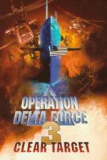Watch Operation Delta Force 3 Clear Target Movies123