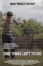 Watch One Thing Left to Do Movies123