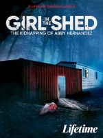 Watch Girl in the Shed: The Kidnapping of Abby Hernandez Movies123