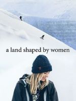 Watch A Land Shaped by Women Movies123