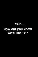 Watch Yap: How Did You Know We\'d Like TV? Movies123