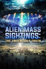 Watch Alien Mass Sightings: The Undeniable Truth Movies123