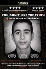 Watch You Dont Like the Truth 4 Days Inside Guantanamo Movies123