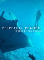 Watch Perpetual Planet: Heroes of the Oceans Movies123