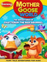 Watch Mother Goose World: The Adventures of Chatterer the Red Squirrel Movies123