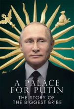 Watch Putin\'s Palace: History of World\'s Largest Bribe Movies123