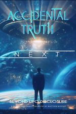 Watch Accidental Truth: Next - Beyond UFO Disclosure Movies123