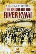 Watch The True Story of the Bridge on the River Kwai Movies123