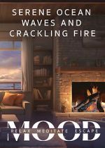 Watch Serene Ocean Waves and Crackling Fire: Mood - Relax, Meditate, Escape Movies123