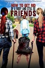 Watch How To Get Rid Of A Body (and still be friends) Movies123