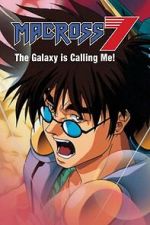 Watch Macross 7: The Galaxy Is Calling Me! Movies123