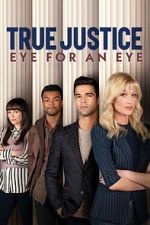 Watch True Justice: Eye For An Eye Movies123
