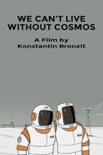 Watch We Can\'t Live Without Cosmos (Short 2014) Movies123