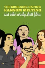 Watch The Migraine Dating Ransom Meeting: A Collection of Short Films Movies123