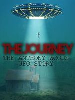 Watch The Journey: The Anthony Woods UFO Encounter Movies123
