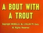 Watch A Bout with a Trout (Short 1947) Movies123