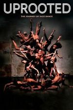 Watch Uprooted: The Journey of Jazz Dance Movies123