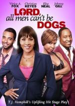 Watch Lord, All Men Can\'t Be Dogs Movies123