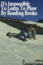 Watch It's Impossible to Learn to Plow by Reading Books Movies123