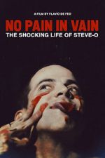 Watch No Pain in Vain: The Shocking Life of Steve-O Movies123